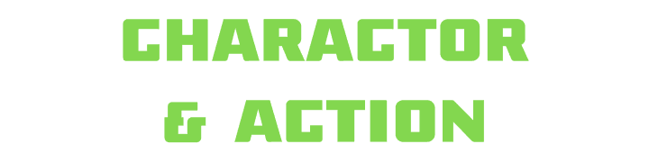 CHARACTOR & ACTION